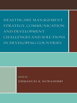 cover image of Healthcare Management Strategy, Communication, and Development Challenges and Solutions in Developing Countries